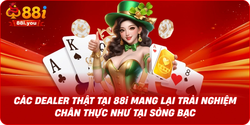 Các dealer thật tại 88i mang lại trải nghiệm chân thực như tại sòng bạc