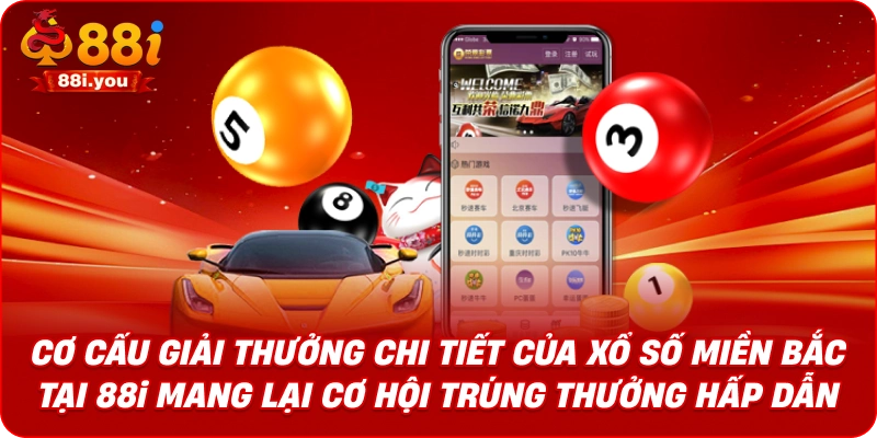Cơ cấu giải thưởng chi tiết của xổ số miền Bắc tại 88i mang lại cơ hội trúng thưởng hấp dẫn.