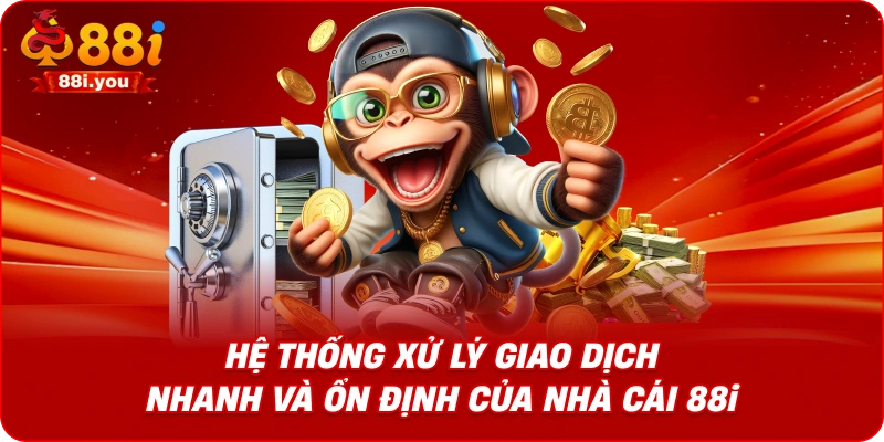 Hệ thống xử lý giao dịch nhanh và ổn định của nhà cái 88i