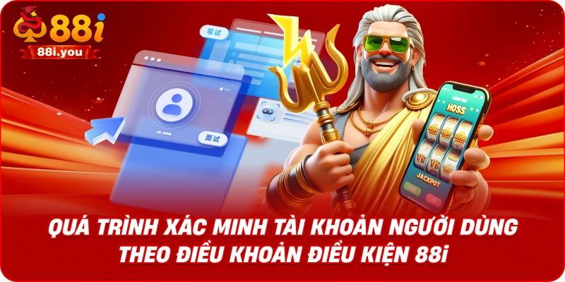 Quá trình xác minh tài khoản người dùng theo điều khoản điều kiện 88i