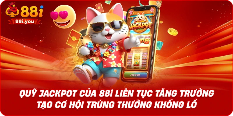 Quỹ jackpot của 88i liên tục tăng trưởng tạo cơ hội trúng thưởng khổng lồ