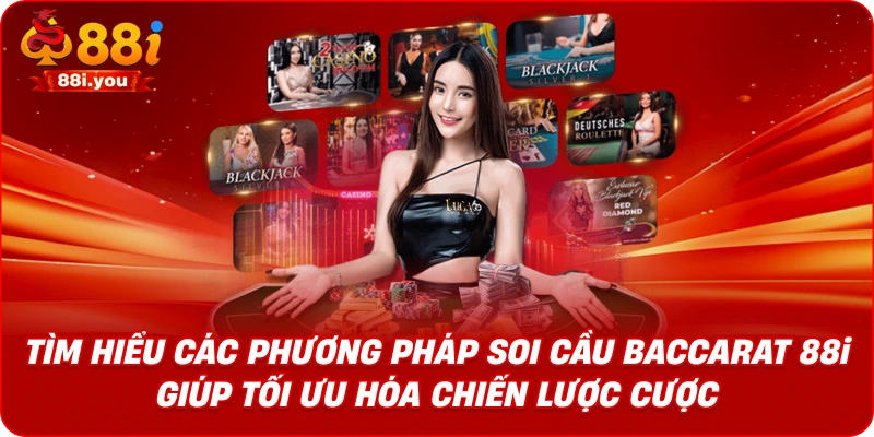 Tìm hiểu các phương pháp soi cầu baccarat 88i giúp tối ưu hóa chiến lược cược.